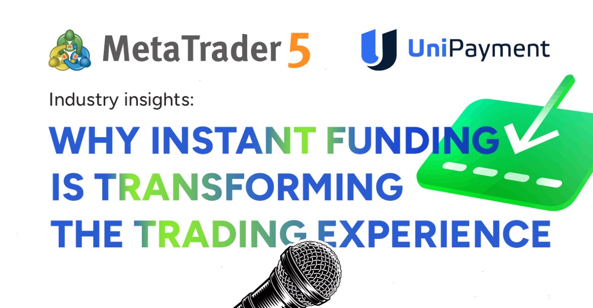 MT5 MetaTrader 5 集成支付中的 UniPayment:即时账户资金入账如何变革用户体验